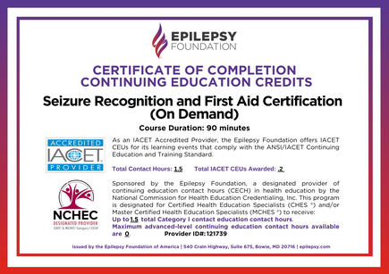 Seizure Recognition & First Aid Certification I earned a two-year certification in Seizure Recognition and First Aid through the Epilepsy Foundation. This certification adds anothe of preparedness and safety to the care I provide.